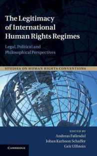 国際人権保護機構の正当性<br>The Legitimacy of International Human Rights Regimes : Legal, Political and Philosophical Perspectives (Studies on Human Rights Conventions)