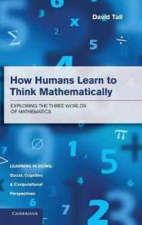 数学的思考の発達<br>How Humans Learn to Think Mathematically : Exploring the Three Worlds of Mathematics (Learning in Doing: Social, Cognitive and Computational Perspectives)