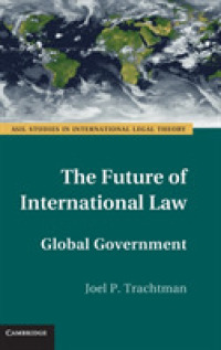 国際法の未来：グローバル統治の展望<br>The Future of International Law : Global Government (Asil Studies in International Legal Theory)