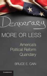 アメリカ政治改革の難題<br>Democracy More or Less : America's Political Reform Quandary (Cambridge Studies in Election Law and Democracy)