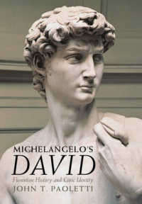 ミケランジェロのダヴィデ像<br>Michelangelo's David : Florentine History and Civic Identity