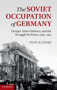 The Soviet Occupation of Germany : Hunger, Mass Violence and the Struggle for Peace, 1945-1947