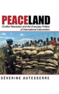 紛争解決と国際介入をめぐる日常の政治学<br>Peaceland : Conflict Resolution and the Everyday Politics of International Intervention (Problems of International Politics)
