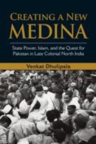 後期植民地時代北インドの国家権力、イスラームとパキスタン<br>Creating a New Medina : State Power, Islam, and the Quest for Pakistan in Late Colonial North India
