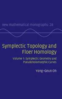 シンプレクティック位相幾何学とフレアーホモロジー<br>Symplectic Topology and Floer Homology: Volume 1, Symplectic Geometry and Pseudoholomorphic Curves (New Mathematical Monographs)