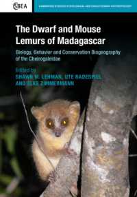 The Dwarf and Mouse Lemurs of Madagascar : Biology, Behavior and Conservation Biogeography of the Cheirogaleidae (Cambridge Studies in Biological and Evolutionary Anthropology)
