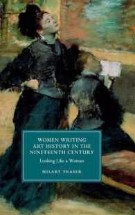 １９世紀イギリスの美術史を書く女性<br>Women Writing Art History in the Nineteenth Century : Looking Like a Woman (Cambridge Studies in Nineteenth-century Literature and Culture)