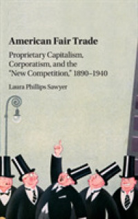 「公正な貿易」のアメリカ資本主義史1890-1940年<br>American Fair Trade : Proprietary Capitalism, Corporatism, and the 'New Competition,' 1890-1940