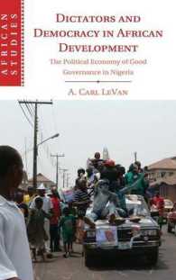 アフリカ開発における独裁と民主主義：ナイジェリアの事例<br>Dictators and Democracy in African Development : The Political Economy of Good Governance in Nigeria (African Studies)