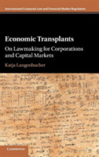 会社法・資本市場法の立法過程における経済理論の活用<br>Economic Transplants : On Lawmaking for Corporations and Capital Markets (International Corporate Law and Financial Market Regulation)