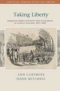 Taking Liberty : Indigenous Rights and Settler Self-Government in Colonial Australia, 1830-1890 (Critical Perspectives on Empire)