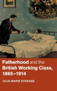 父性とイギリスの労働階級1865-1914年<br>Fatherhood and the British Working Class, 1865-1914