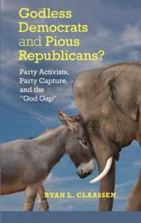 Godless Democrats and Pious Republicans? : Party Activists, Party Capture, and the 'God Gap' (Cambridge Studies in Social Theory, Religion and Politics)