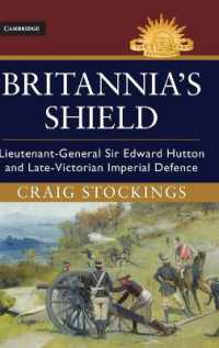 Britannia's Shield : Lieutenant-General Sir Edward Hutton and Late-Victorian Imperial Defence (Australian Army History Series)