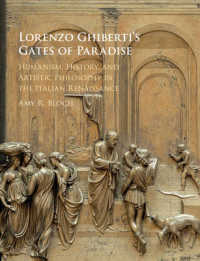 ギベルティの天国の門：ルネサンス期イタリアの人文主義、歴史と芸術的哲学<br>Lorenzo Ghiberti's Gates of Paradise : Humanism, History, and Artistic Philosophy in the Italian Renaissance -- Hardback
