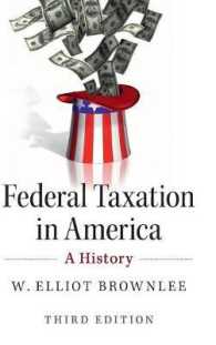 アメリカにおける連邦税制の歴史（第３版）<br>Federal Taxation in America : A History （3RD）