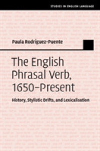 英語句動詞：1650年から現在にいたる歴史・文体的駆流・語彙的変化<br>The English Phrasal Verb, 1650-Present : History, Stylistic Drifts, and Lexicalisation (Studies in English Language)