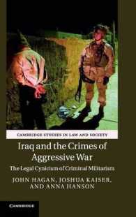 Iraq and the Crimes of Aggressive War : The Legal Cynicism of Criminal Militarism (Cambridge Studies in Law and Society)