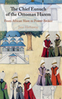 The Chief Eunuch of the Ottoman Harem : From African Slave to Power-Broker