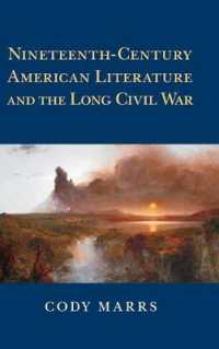 １９世紀アメリカ文学と南北戦争<br>Nineteenth-Century American Literature and the Long Civil War (Cambridge Studies in American Literature and Culture)