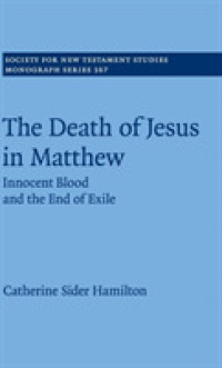 The Death of Jesus in Matthew : Innocent Blood and the End of Exile (Society for New Testament Studies Monograph Series)