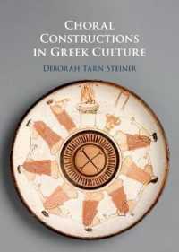 Choral Constructions in Greek Culture : The Idea of the Chorus in the Poetry, Art and Social Practices of the Archaic and Early Classical Period