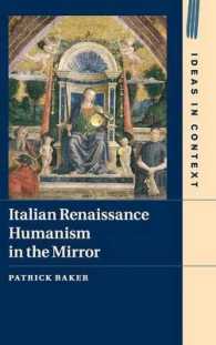 鏡の中のルネサンス期イタリア人文主義<br>Italian Renaissance Humanism in the Mirror (Ideas in Context)
