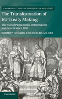 ＥＵによる条約制定の変化：1950年以降<br>The Transformation of EU Treaty Making : The Rise of Parliaments, Referendums and Courts since 1950 (Cambridge Studies in European Law and Policy)