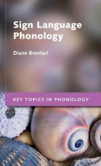 手話の音韻論<br>Sign Language Phonology (Key Topics in Phonology)