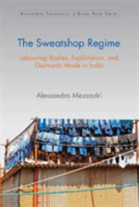 The Sweatshop Regime : Labouring Bodies, Exploitation, and Garments Made in India (Development Trajectories in Global Value Chains)