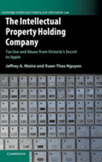 知財管理子会社の税務対策<br>The Intellectual Property Holding Company : Tax Use and Abuse from Victoria's Secret to Apple (Cambridge Intellectual Property and Information Law)