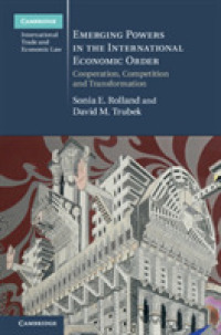 国際経済秩序における新興勢力<br>Emerging Powers in the International Economic Order : Cooperation, Competition and Transformation (Cambridge International Trade and Economic Law)