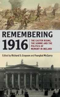 1916年の記憶：アイルランドにおけるイースター蜂起、ソンムの戦いと記憶の政治学<br>Remembering 1916 : The Easter Rising, the Somme and the Politics of Memory in Ireland