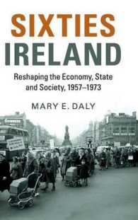 長い６０年代のアイルランド：経済、国家と社会の再形成1957-1973年<br>Sixties Ireland : Reshaping the Economy, State and Society, 1957-1973
