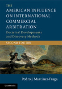 国際商事仲裁に対するアメリカの影響（第２版）<br>The American Influence on International Commercial Arbitration : Doctrinal Developments and Discovery Methods （2ND）