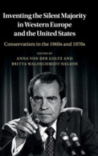 1960-70年代の欧米の保守主義と「サイレント・マジョリティ」<br>Inventing the Silent Majority in Western Europe and the United States : Conservatism in the 1960s and 1970s (Publications of the German Historical Institute)