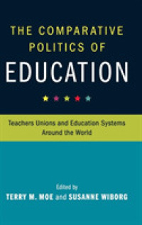 The Comparative Politics of Education : Teachers Unions and Education Systems around the World (Cambridge Studies in the Comparative Politics of Education)