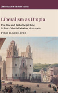 Liberalism as Utopia : The Rise and Fall of Legal Rule in Post-Colonial Mexico, 1820-1900 (Cambridge Latin American Studies)