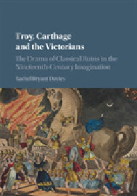 Troy, Carthage and the Victorians : The Drama of Classical Ruins in the Nineteenth-Century Imagination