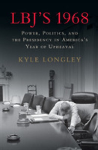LBJ's 1968 : Power, Politics, and the Presidency in America's Year of Upheaval