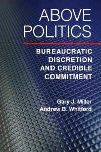 政治を超えて：官僚制における裁量と信頼性<br>Above Politics : Bureaucratic Discretion and Credible Commitment (Political Economy of Institutions and Decisions)