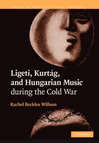 Ligeti, Kurtág, and Hungarian Music during the Cold War (Music in the Twentieth Century)