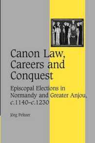 Canon Law, Careers and Conquest : Episcopal Elections in Normandy and Greater Anjou, c.1140-c.1230 (Cambridge Studies in Medieval Life and Thought: Fourth Series)