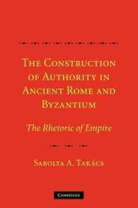 The Construction of Authority in Ancient Rome and Byzantium : The Rhetoric of Empire