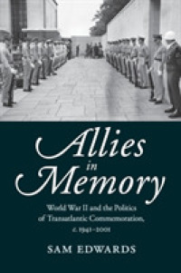 Allies in Memory : World War II and the Politics ofTransatlantic Commemoration, c.1941-2001 (Studies in the Social and Cultural History of Modern Warfare)