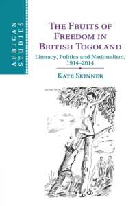 The Fruits of Freedom in British Togoland : Literacy, Politics and Nationalism, 1914-2014 (African Studies)