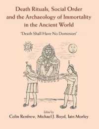 古代世界における死の儀礼、社会秩序と不死の考古学<br>Death Rituals, Social Order and the Archaeology of Immortality in the Ancient World : 'Death Shall Have No Dominion'
