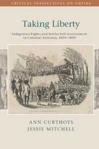 Taking Liberty : Indigenous Rights and Settler Self-Government in Colonial Australia, 1830-1890 (Critical Perspectives on Empire)
