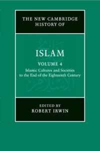 The New Cambridge History of Islam: Volume 4, Islamic Cultures and Societies to the End of the Eighteenth Century (The New Cambridge History of Islam)
