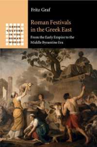 ギリシア東部におけるローマの祭り：初期帝国時代から中期ビザンチン時代まで<br>Roman Festivals in the Greek East : From the Early Empire to the Middle Byzantine Era (Greek Culture in the Roman World)